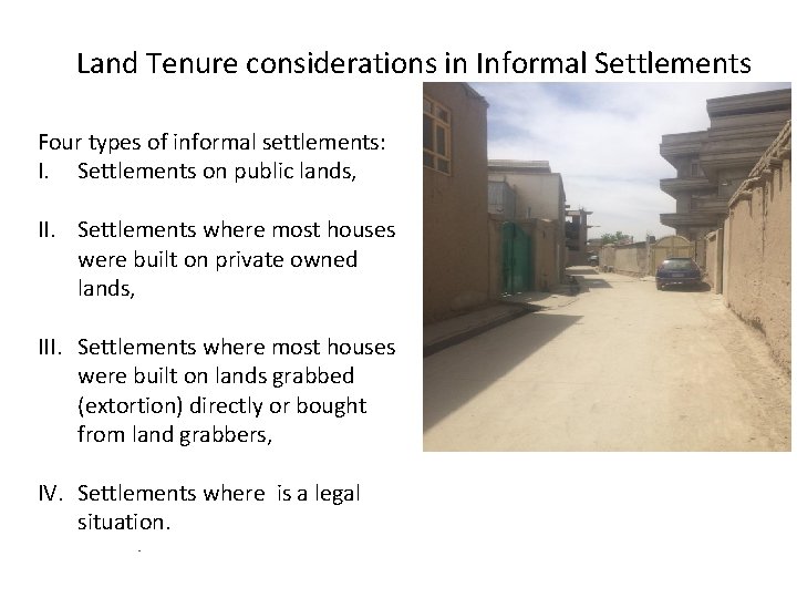 Land Tenure considerations in Informal Settlements Four types of informal settlements: I. Settlements on