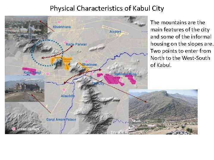 Physical Characteristics of Kabul City The mountains are the main features of the city