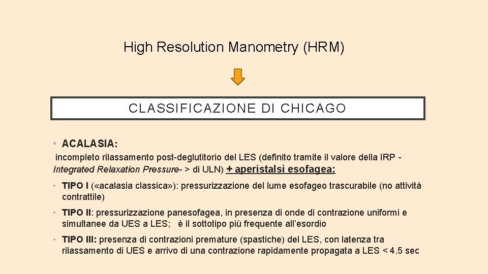 High Resolution Manometry (HRM) CLASSIFICAZIONE DI CHICAGO • ACALASIA: incompleto rilassamento post-deglutitorio del LES