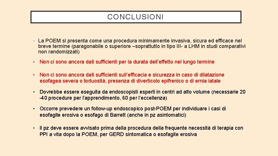 CONCLUSIONI • La POEM si presenta come una procedura minimamente invasiva, sicura ed efficace