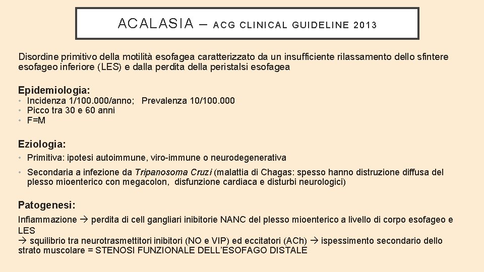 ACALASIA – ACG CLINICAL GUIDELINE 2013 Disordine primitivo della motilità esofagea caratterizzato da un