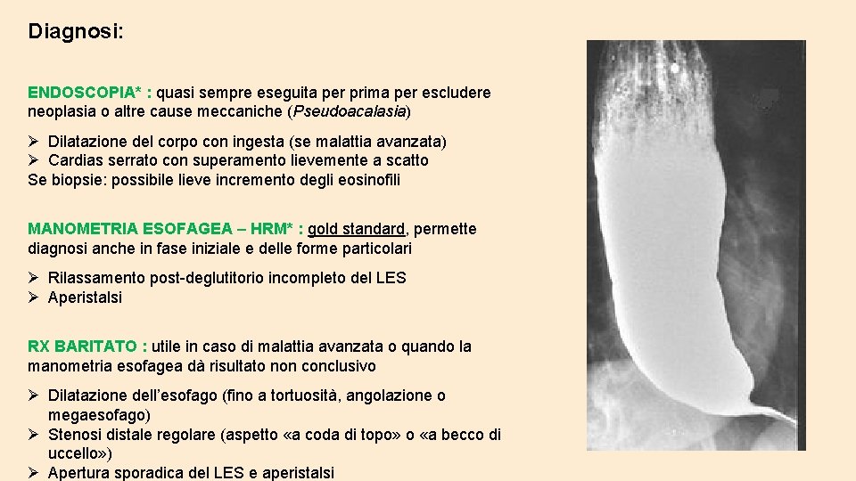 Diagnosi: ENDOSCOPIA* : quasi sempre eseguita per prima per escludere neoplasia o altre cause