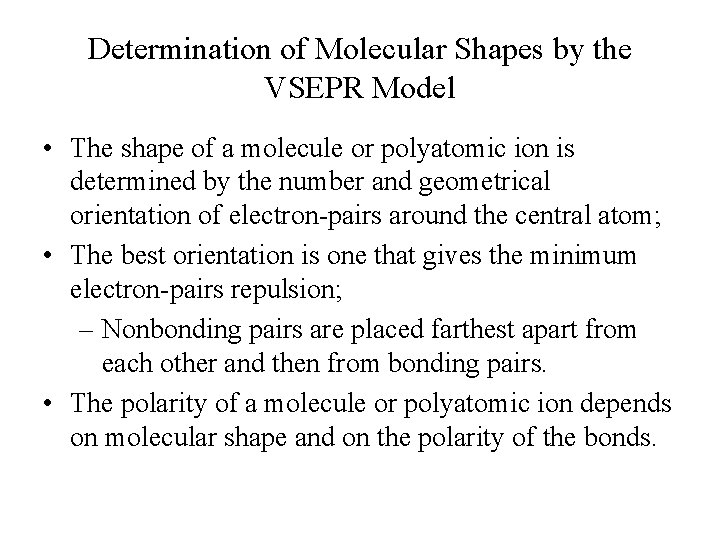 Determination of Molecular Shapes by the VSEPR Model • The shape of a molecule