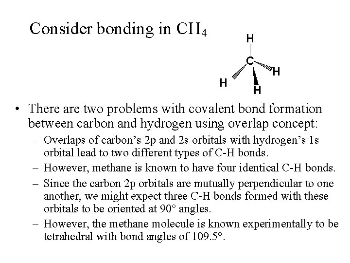 Consider bonding in CH 4 H C H H H • There are two