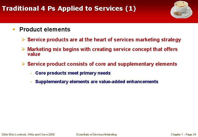 Traditional 4 Ps Applied to Services (1) § Product elements Ø Service products are