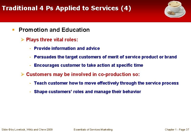 Traditional 4 Ps Applied to Services (4) § Promotion and Education Ø Plays three