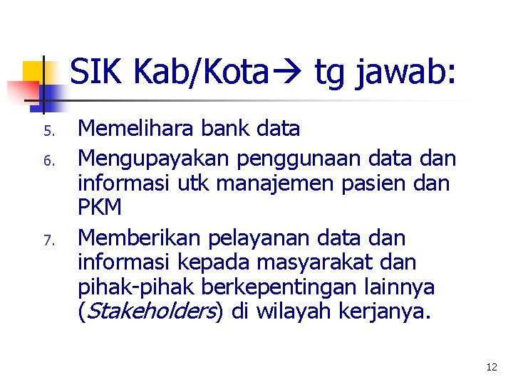 SIK Kab/Kota tg jawab: 5. 6. 7. Memelihara bank data Mengupayakan penggunaan data dan