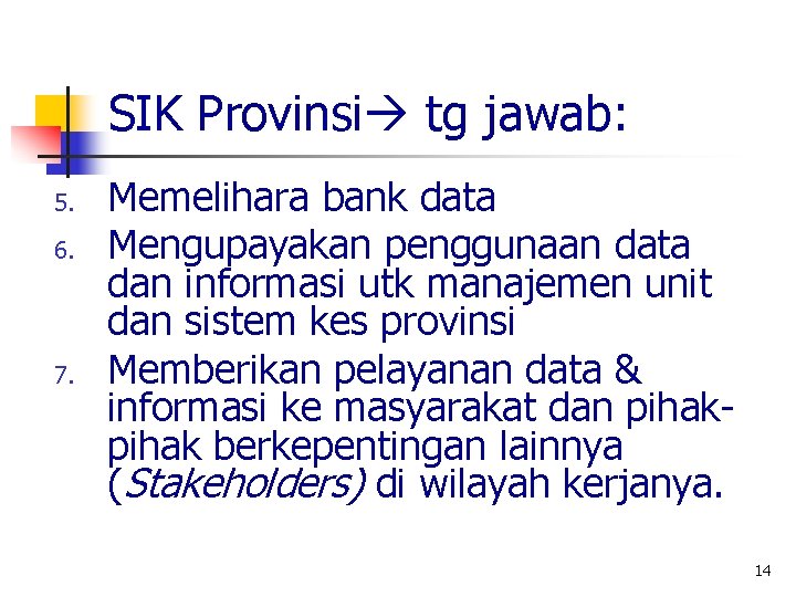 SIK Provinsi tg jawab: 5. 6. 7. Memelihara bank data Mengupayakan penggunaan data dan