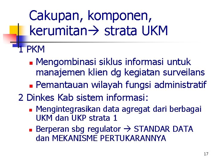 Cakupan, komponen, kerumitan strata UKM 1 PKM n Mengombinasi siklus informasi untuk manajemen klien