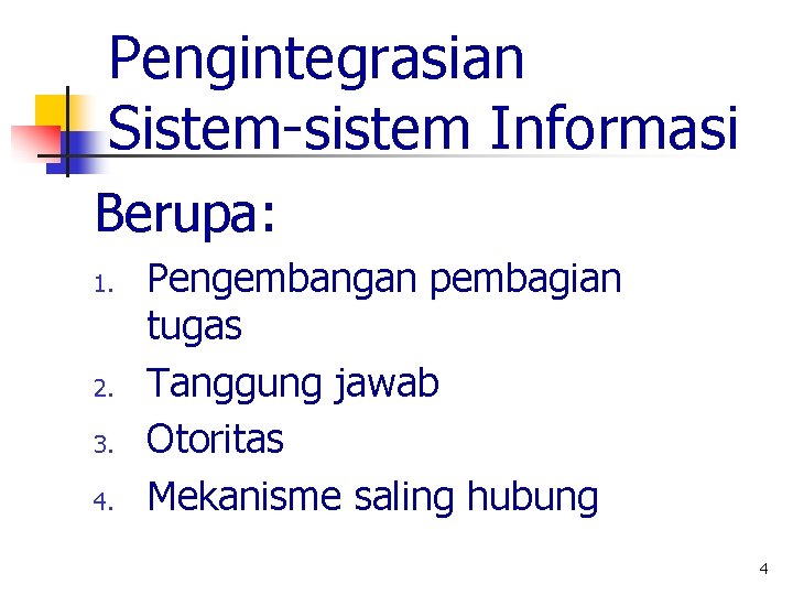 Pengintegrasian Sistem-sistem Informasi Berupa: 1. 2. 3. 4. Pengembangan pembagian tugas Tanggung jawab Otoritas