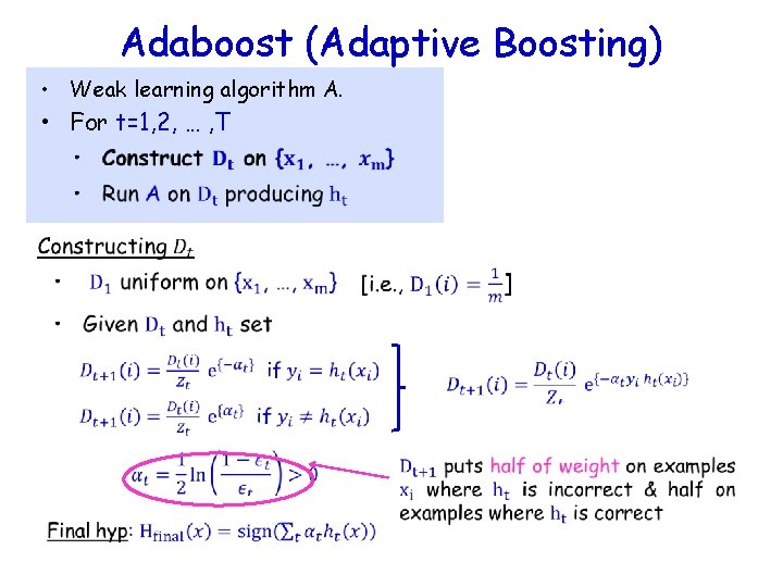 Adaboost (Adaptive Boosting) • Weak learning algorithm A. • For t=1, 2, … ,