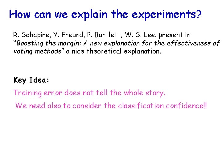 How can we explain the experiments? R. Schapire, Y. Freund, P. Bartlett, W. S.