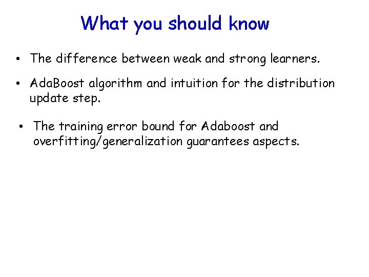 What you should know • The difference between weak and strong learners. • Ada.