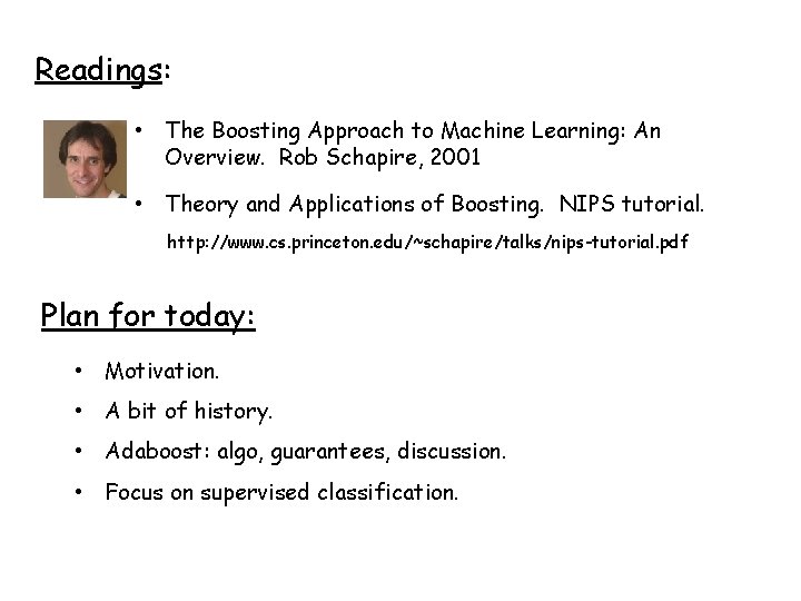 Readings: • The Boosting Approach to Machine Learning: An Overview. Rob Schapire, 2001 •