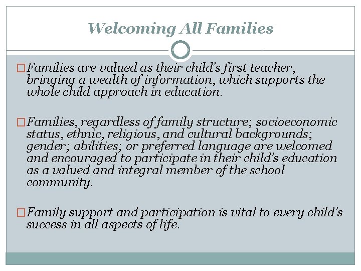 Welcoming All Families �Families are valued as their child’s first teacher, bringing a wealth