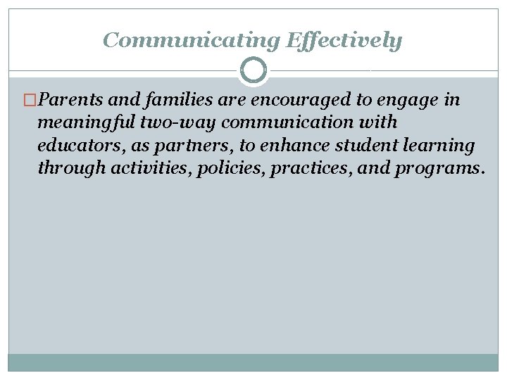 Communicating Effectively �Parents and families are encouraged to engage in meaningful two-way communication with