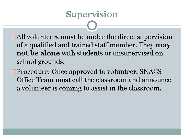 Supervision �All volunteers must be under the direct supervision of a qualified and trained