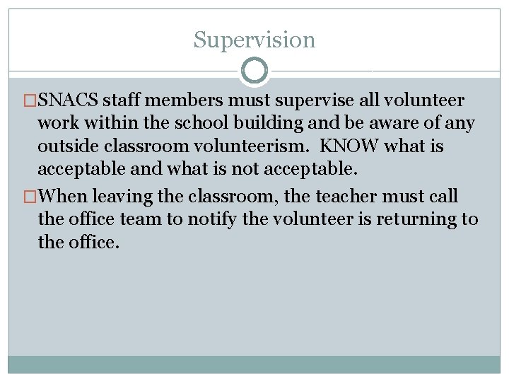 Supervision �SNACS staff members must supervise all volunteer work within the school building and