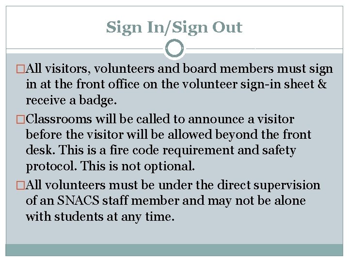 Sign In/Sign Out �All visitors, volunteers and board members must sign in at the