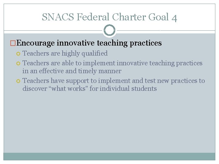 SNACS Federal Charter Goal 4 �Encourage innovative teaching practices Teachers are highly qualified Teachers