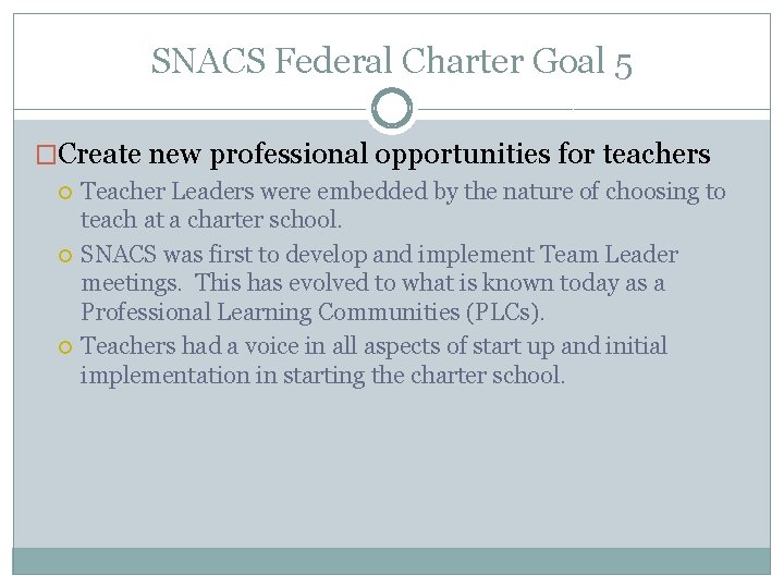 SNACS Federal Charter Goal 5 �Create new professional opportunities for teachers Teacher Leaders were