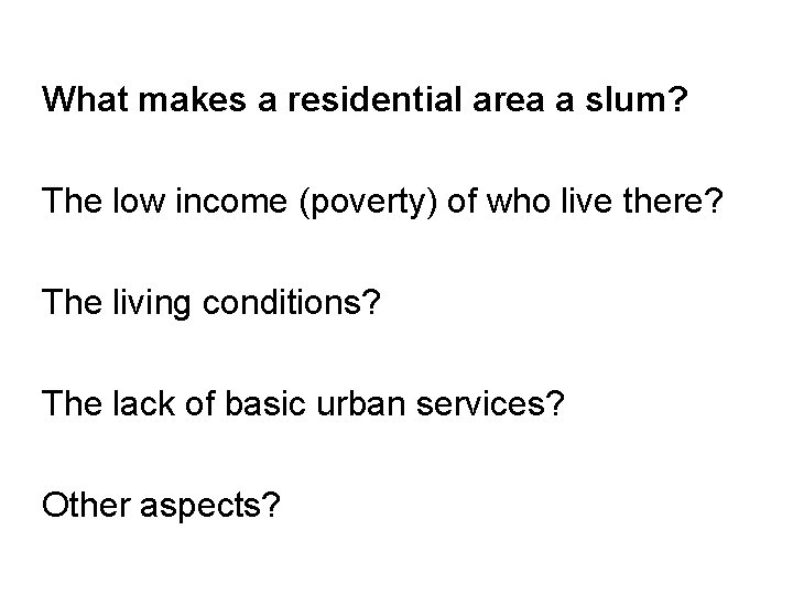 What makes a residential area a slum? The low income (poverty) of who live