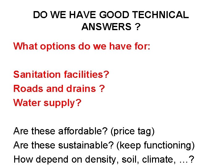 DO WE HAVE GOOD TECHNICAL ANSWERS ? What options do we have for: Sanitation