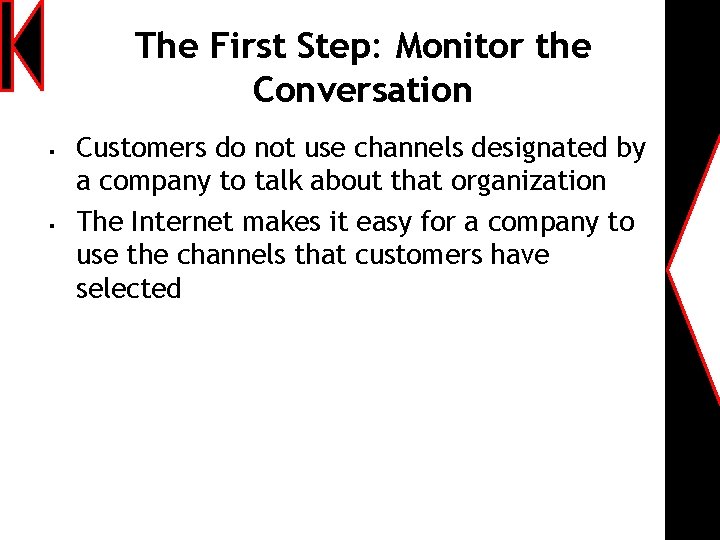 The First Step: Monitor the Conversation § § Customers do not use channels designated