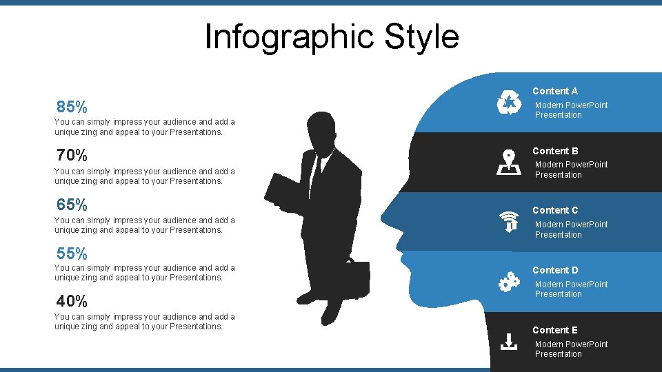 Infographic Style Content A 85% You can simply impress your audience and add a