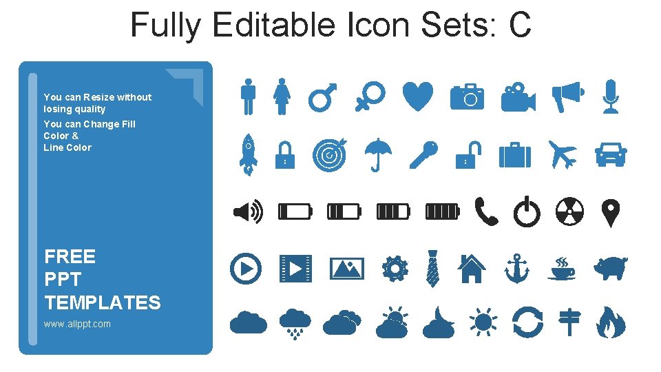 Fully Editable Icon Sets: C You can Resize without losing quality You can Change