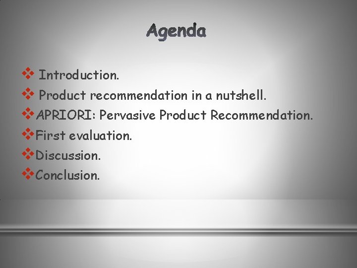 v Introduction. v Product recommendation in a nutshell. v. APRIORI: Pervasive Product Recommendation. v.