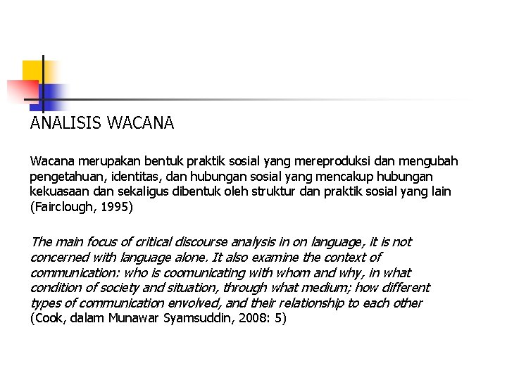 ANALISIS WACANA Wacana merupakan bentuk praktik sosial yang mereproduksi dan mengubah pengetahuan, identitas, dan