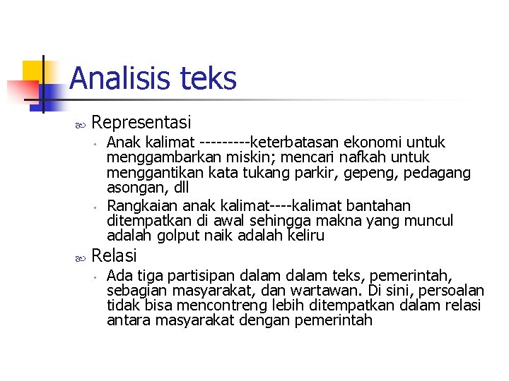 Analisis teks Representasi ◦ ◦ Anak kalimat -----keterbatasan ekonomi untuk menggambarkan miskin; mencari nafkah