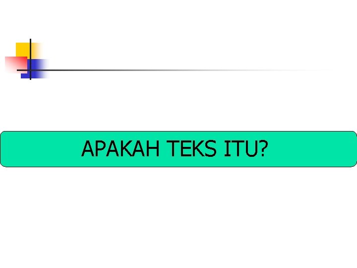 APAKAH TEKS ITU? 