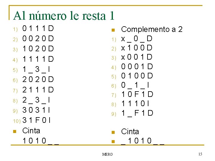 Al número le resta 1 0111 D 2) 0 0 2 0 D 3)
