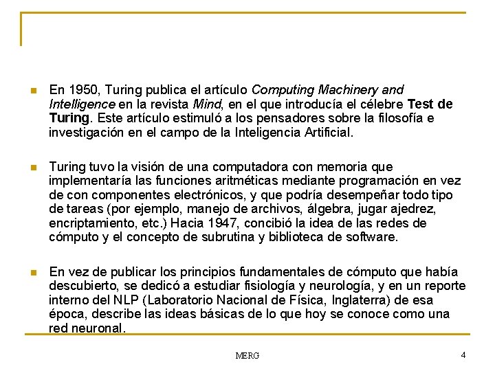 n En 1950, Turing publica el artículo Computing Machinery and Intelligence en la revista