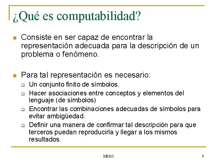 ¿Qué es computabilidad? n Consiste en ser capaz de encontrar la representación adecuada para