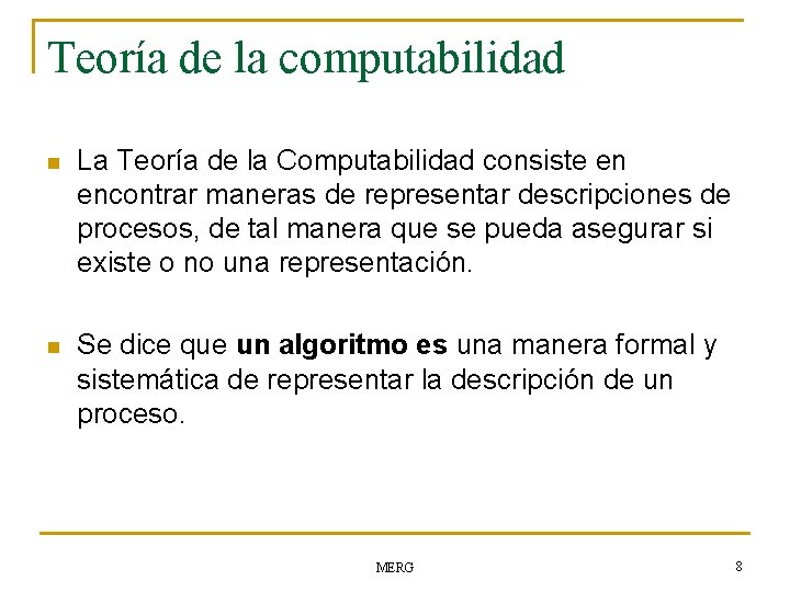 Teoría de la computabilidad n La Teoría de la Computabilidad consiste en encontrar maneras