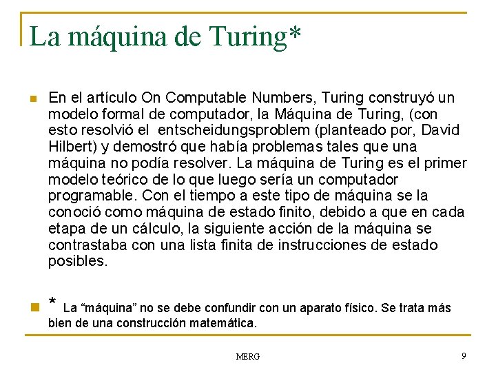 La máquina de Turing* n n En el artículo On Computable Numbers, Turing construyó
