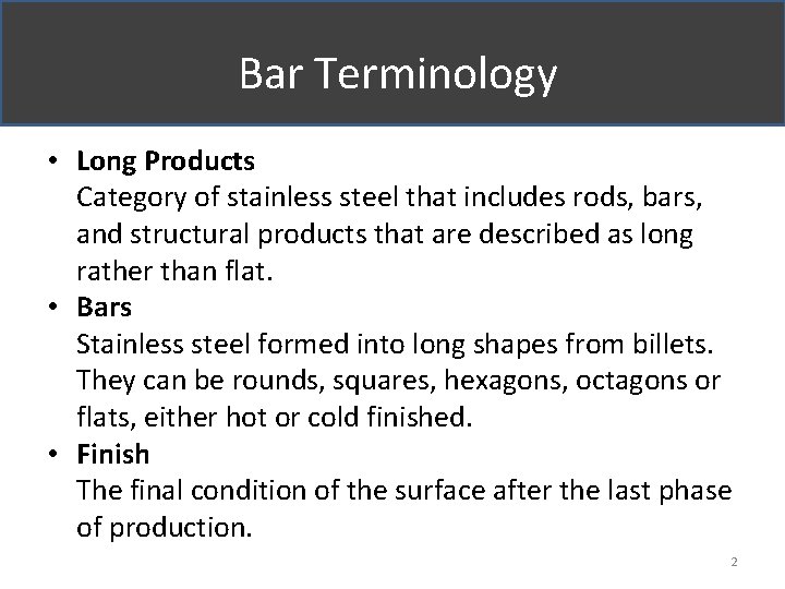 Bar Terminology • Long Products Category of stainless steel that includes rods, bars,