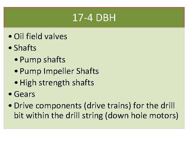 17 -4 DBH • Oil field valves • Shafts • Pump shafts • Pump