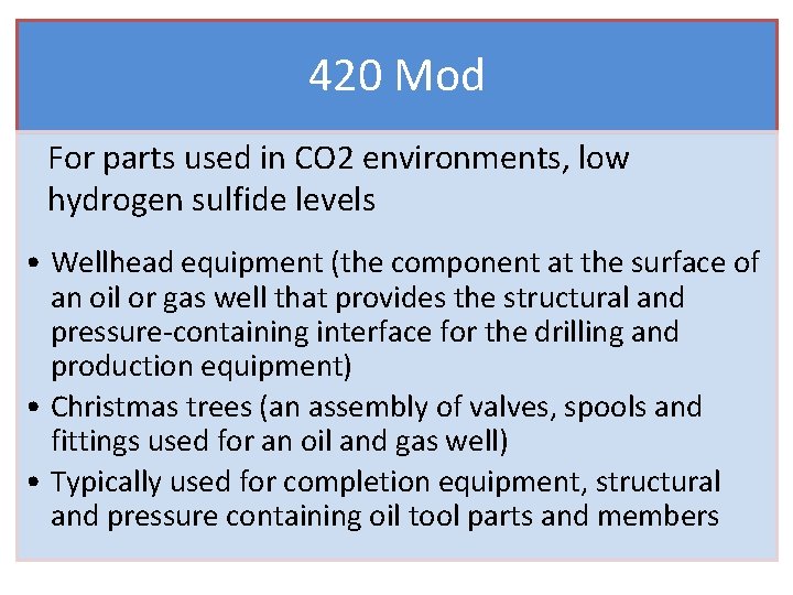 420 Mod For parts used in CO 2 environments, low hydrogen sulfide levels •