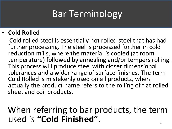  Bar Terminology • Cold Rolled Cold rolled steel is essentially hot rolled steel