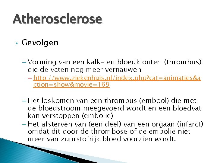 Atherosclerose • Gevolgen – Vorming van een kalk- en bloedklonter (thrombus) die de vaten
