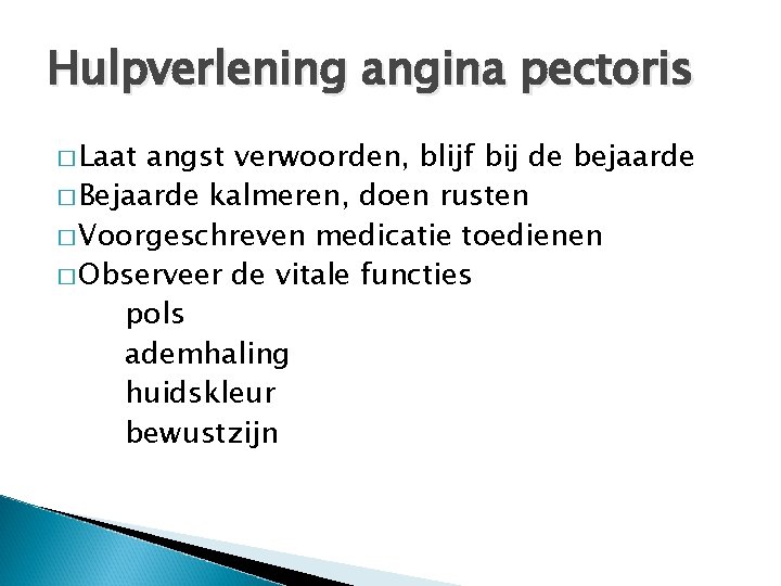 Hulpverlening angina pectoris � Laat angst verwoorden, blijf bij de bejaarde � Bejaarde kalmeren,