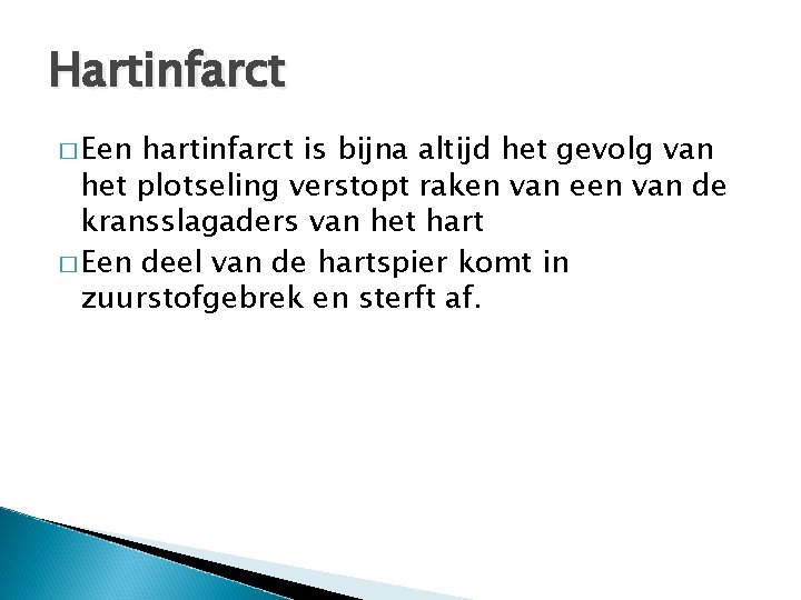Hartinfarct � Een hartinfarct is bijna altijd het gevolg van het plotseling verstopt raken