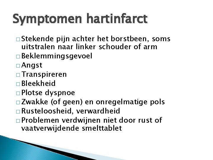 Symptomen hartinfarct � Stekende pijn achter het borstbeen, soms uitstralen naar linker schouder of