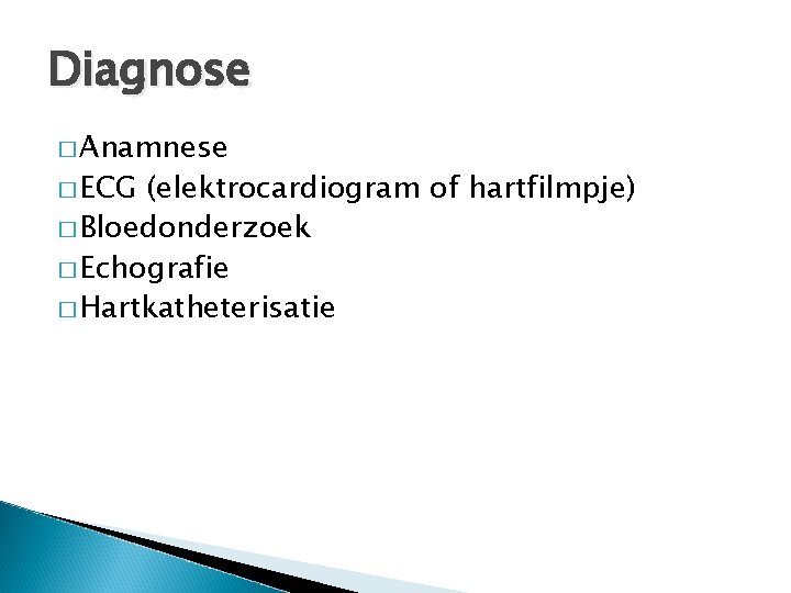 Diagnose � Anamnese � ECG (elektrocardiogram of hartfilmpje) � Bloedonderzoek � Echografie � Hartkatheterisatie