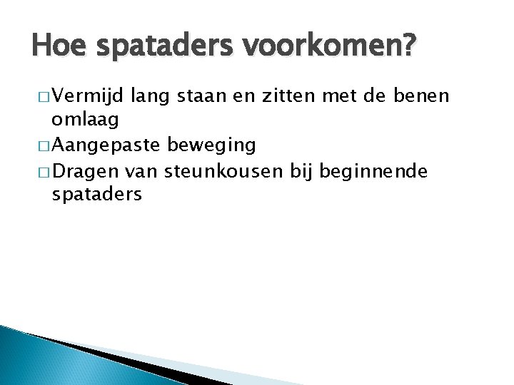 Hoe spataders voorkomen? � Vermijd lang staan en zitten met de benen omlaag �