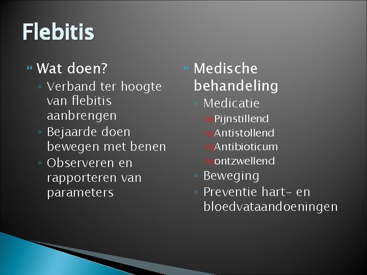Flebitis Wat doen? ◦ Verband ter hoogte van flebitis aanbrengen ◦ Bejaarde doen bewegen